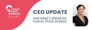 A year of progress – and what's ahead for Cancer Trials Ireland